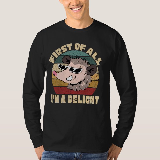 First of All I'm a Delight Funny Opossum T-Shirt (Front)