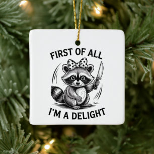 First Of All I'm A Delight Funny Raccoon Meme Gift Ceramic Ornament