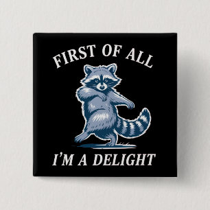 First of All I'm a Delight Funny Raccoon Sarcastic Button