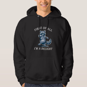First of All I'm a Delight Funny Raccoon Sarcastic Hoodie