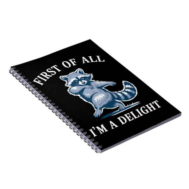 First of All I'm a Delight Funny Raccoon Sarcastic Notebook (Right Side)