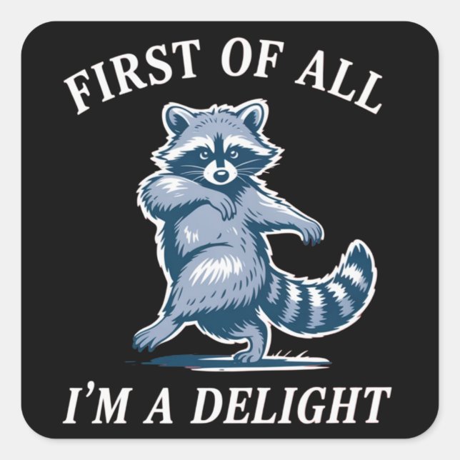 First of All I'm a Delight Funny Raccoon Sarcastic Square Sticker (Front)