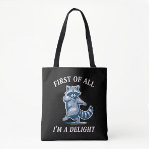 First of All I'm a Delight Funny Raccoon Sarcastic Tote Bag