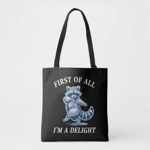 First of All I'm a Delight Funny Raccoon Sarcastic Tote Bag