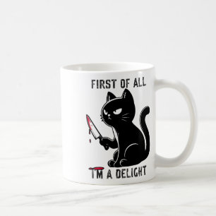 First Of All I'm A Delight Funny Sarcastic Cat Men Coffee Mug