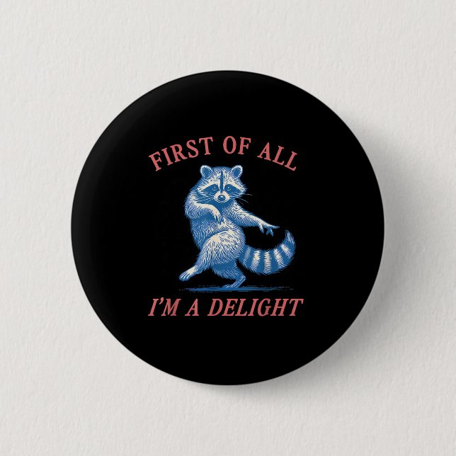 First Of All I'm A Delight Funny Saying Sarcastic  Button (Front)