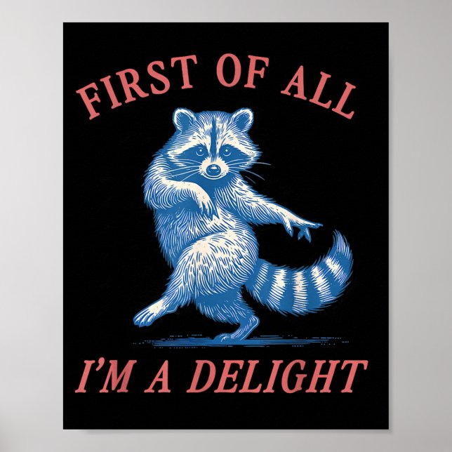 First Of All I'm A Delight Funny Saying Sarcastic  Poster (Front)