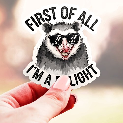 First Of All I'M A Delight Opossum Vinyl Sticker