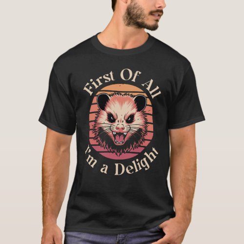 First Of All Im A Delight Possum  T_Shirt