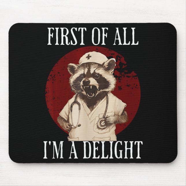 First Of All I'm A Delight Raccoon Nurse Funny Rac Mouse Pad (Front)
