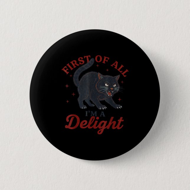 First Of All I'm A Delight Roaring Black Cat Funny Button (Front)