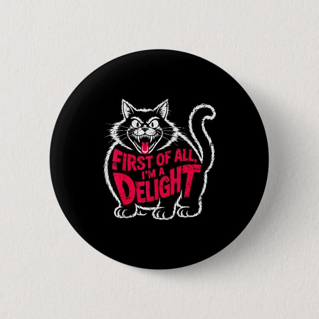 First Of All I'm A Delight Roaring Black Cat Funny Button (Front)
