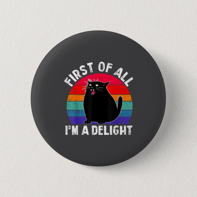 First Of All I'm A Delight Roaring Black Cat Funny Button (Front)