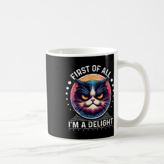First Of All I'm A Delight Sarcastic Angry Cat Lov Coffee Mug (Right)