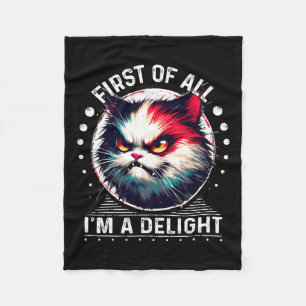 First Of All I'm A Delight Sarcastic Angry Cat Lov Fleece Blanket