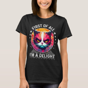 First Of All I'm A Delight Sarcastic Angry Funny C T-Shirt