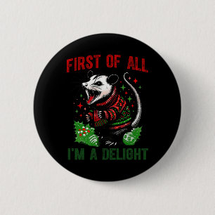 First Of All I'm A Delight Sarcastic Angry Opossum Button