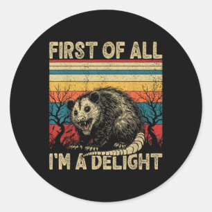 First Of All Im A Delight Sarcastic Angry Opossum  Classic Round Sticker