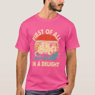 First Of All I'm A Delight Sarcastic Angry Opossum T-Shirt