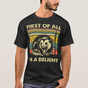First Of All I'M A Delight Sarcastic Angry Opossum T-Shirt