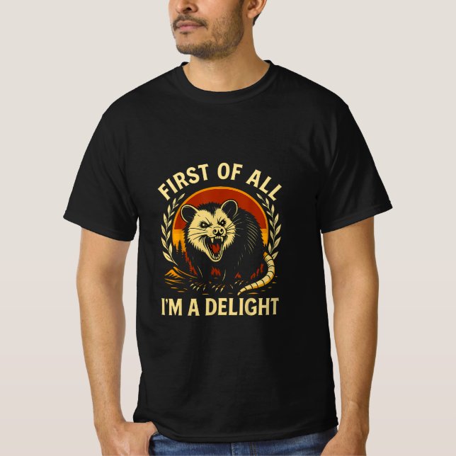 First Of All I'm A Delight Sarcastic Angry Opossum T-Shirt (Front)
