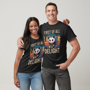 First Of All I'm A Delight Sarcastic Angry Opossum T-Shirt