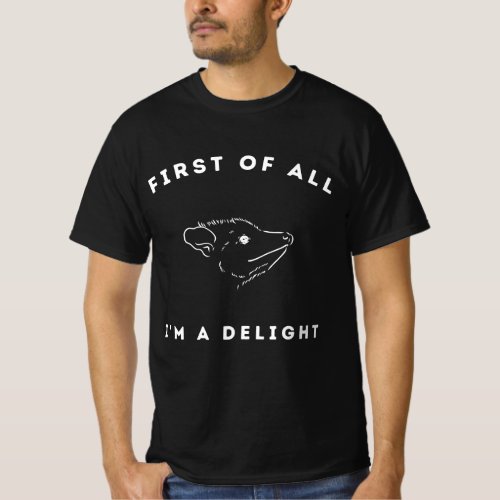 First Of All Im A Delight Sarcastic Angry Opossum T_Shirt