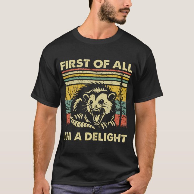 First Of All I'M A Delight Sarcastic Angry Opossum T-Shirt (Front)