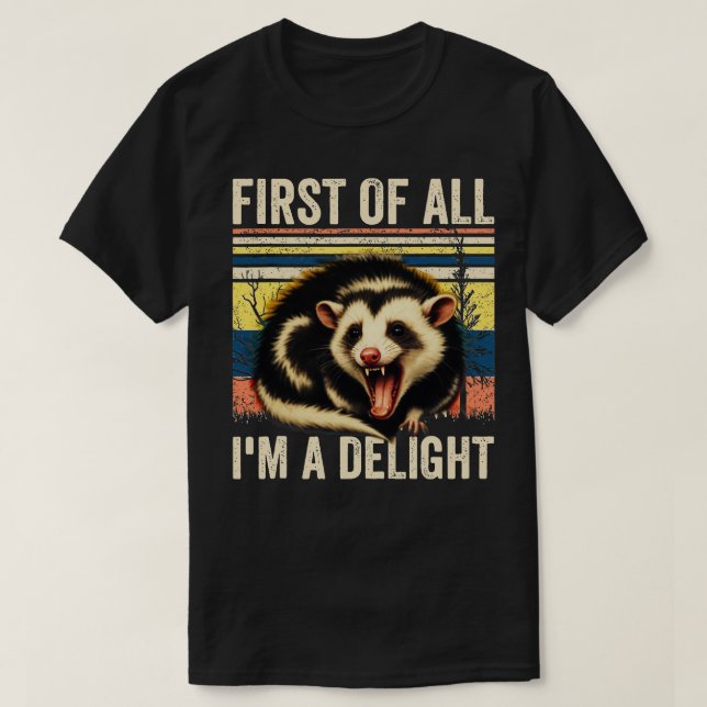 First Of All Im A Delight Sarcastic Angry Opossum  T-Shirt (Design Front)