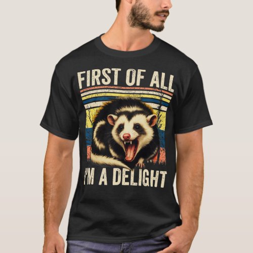 First Of All Im A Delight Sarcastic Angry Opossum  T_Shirt