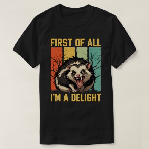 First Of All Im A Delight Sarcastic Angry possum T_Shirt
