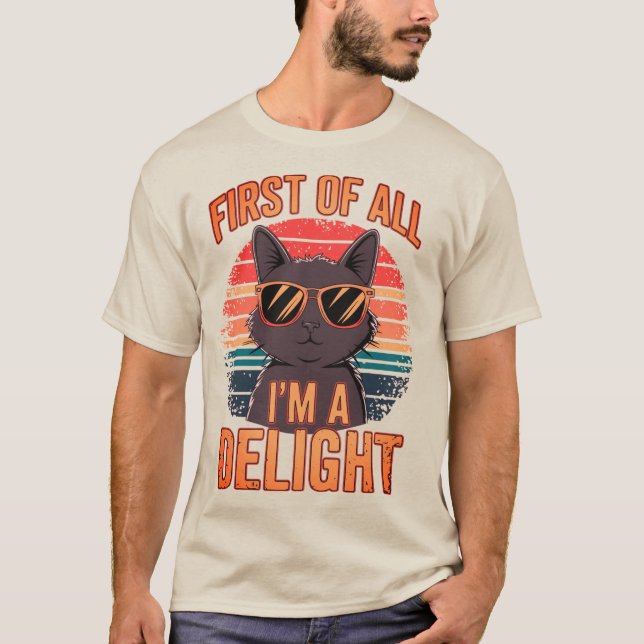 First Of All I'm A Delight Sarcastic Cat Lover T-Shirt (Front)