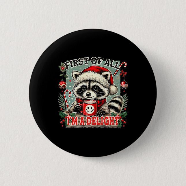 First Of All I'm A Delight Sarcastic Christmas Rac Button (Front)