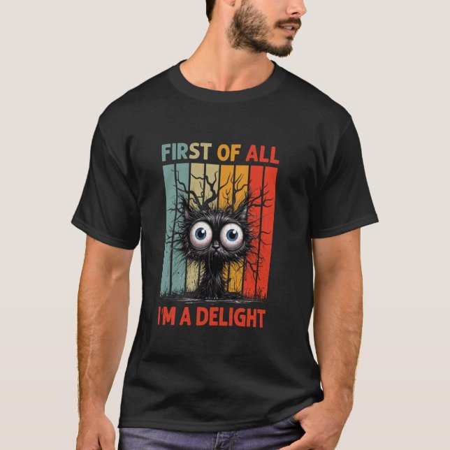 First Of All I'm A Delight Sarcastic Grumpy Funny  T-Shirt (Front)