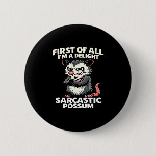 First of all i'm a delight sarcastic possum tee button