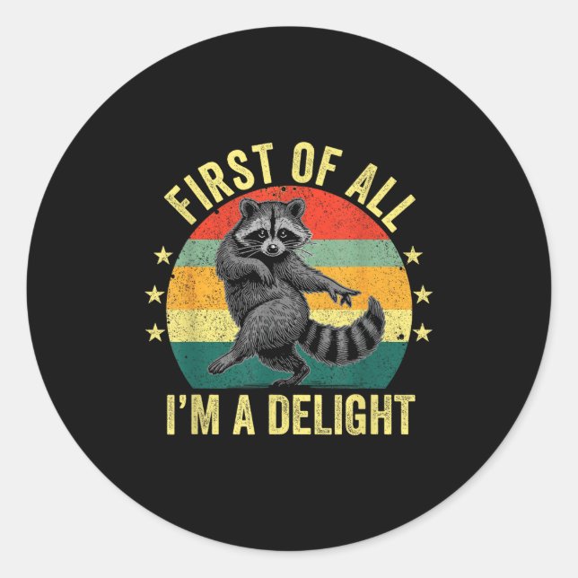 First Of All, I'm A Delight Sarcastic Raccoon Tras Classic Round Sticker (Front)