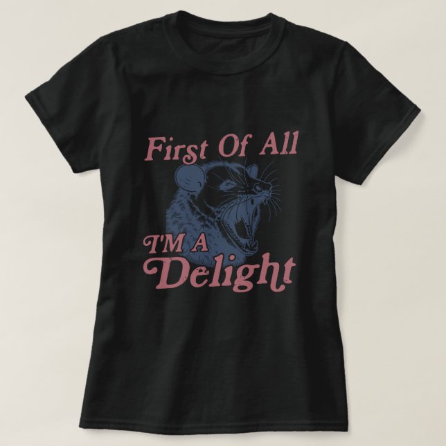 First Of All I'm A Delight  T-Shirt (Design Front)