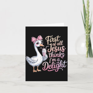 First Of All Jesus Thinks Im A Delight Design 38 Card