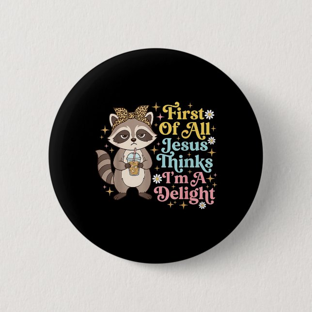 First Of All Jesus Thinks Im A Delight Design 3 Button (Front)