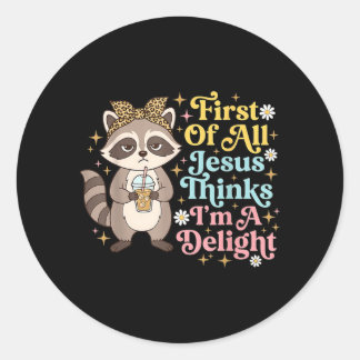 First Of All Jesus Thinks Im A Delight Design 3 Classic Round Sticker