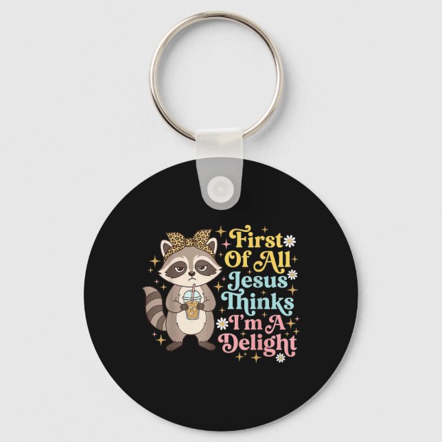 First Of All Jesus Thinks Im A Delight Design 3 Keychain (Front)