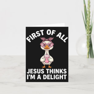 First Of All Jesus Thinks Im A Delight Design 41 Card