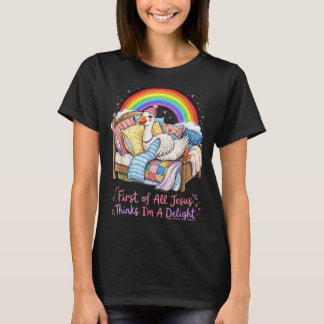 First Of All Jesus Thinks Im A Delight Funny Goose T-Shirt