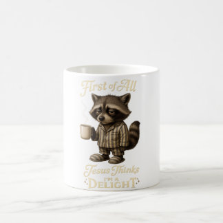 First of All Jesus Thinks I'm A Delight Raccoon Coffee Mug