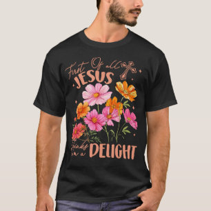 First Of All Jesus Thinks I'M A Delight T-Shirt