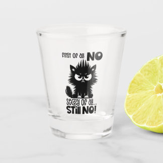 First Of All, No Funny Cat Lover Gift Shot Glass