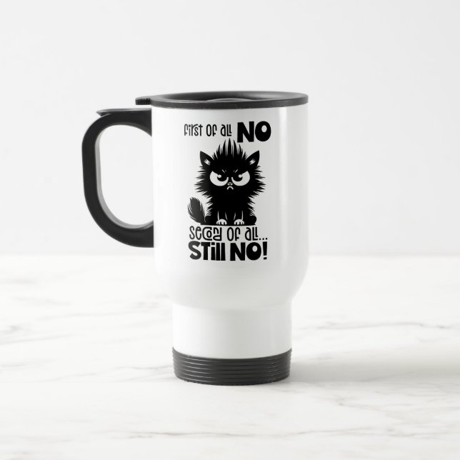 First Of All, No Funny Cat Lover Gift  Travel Mug (Left)