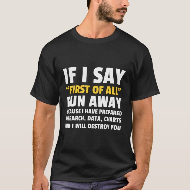 First Of All Run Away Debate Funny Debating Gift T-Shirt (Front)