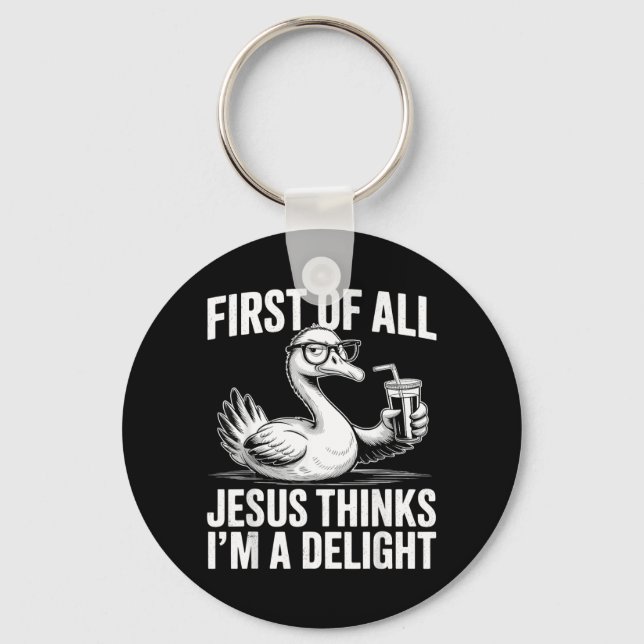 First Of Jesus Thinks A Delight Funny Goose Meme Keychain (Front)