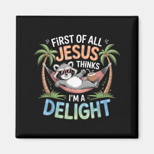 First Of Jesus Thinks A Delight Funny Raccoon Magnet